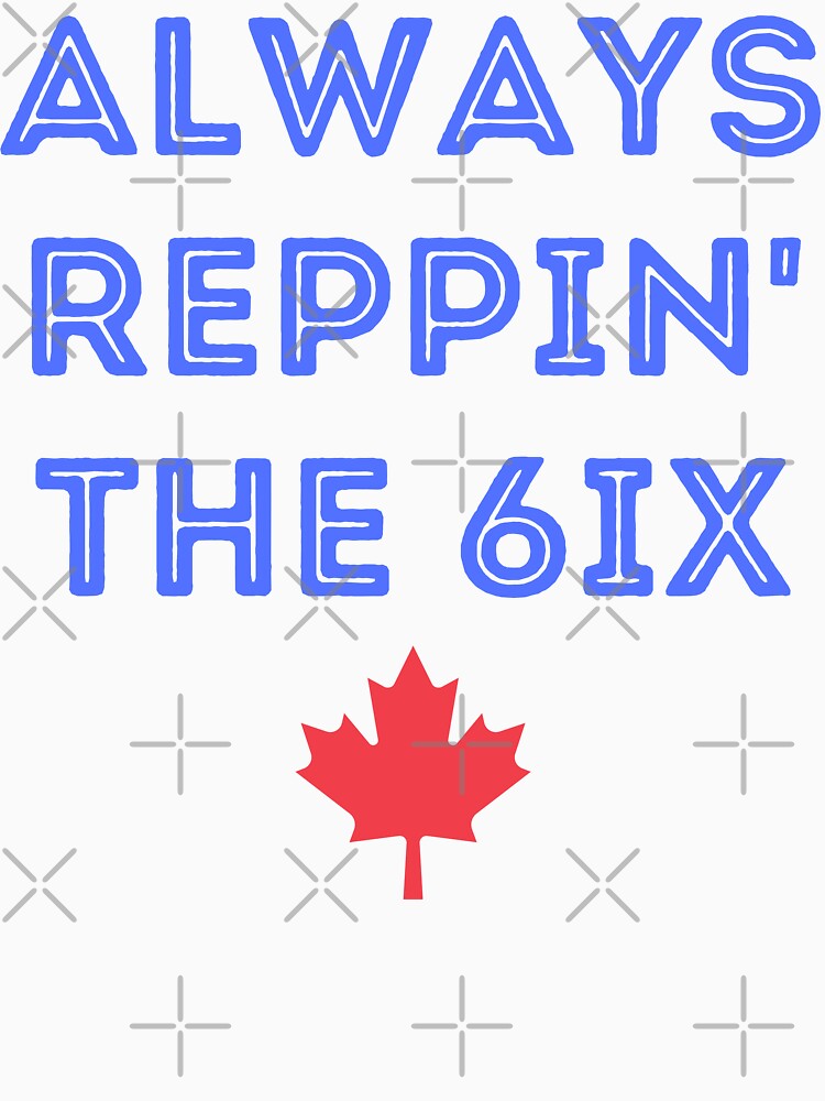 Always Reppin' The 6IX by OlympicsMerch