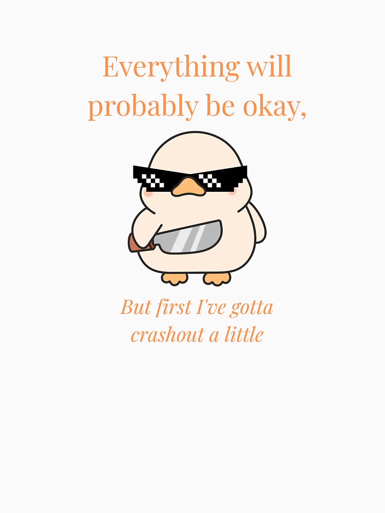 EVERYTHING will probably be okay but first I've gotta crash out a little ducky by Aussie Kandi Ravers