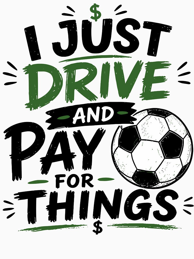 I Just Drive And Pay For Things Funny Soccer Dad Design by PixlCrypt