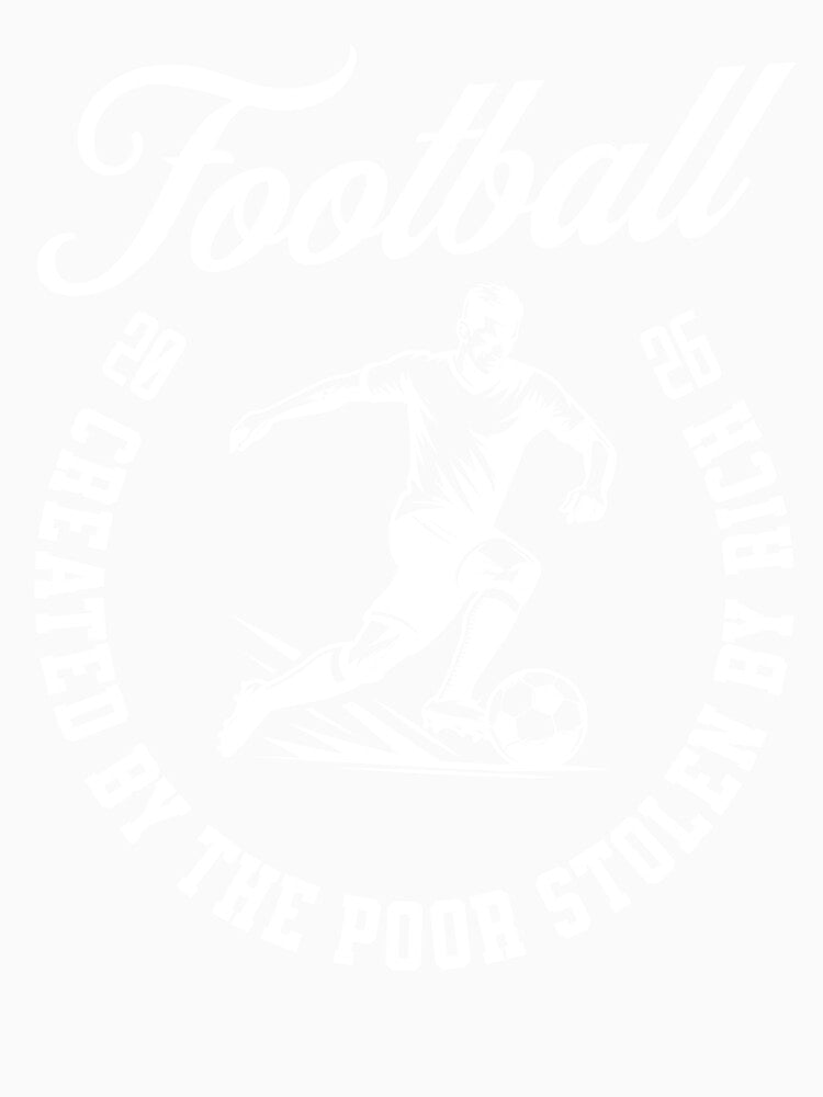 Football Created by the Poor Stolen by the Rich 2026 Fan Design by Abaseen