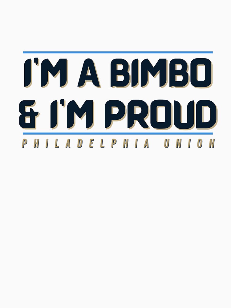 I'm a BIMBO and I'm Proud (Philadelphia Union) by Niche Fandoms R Us