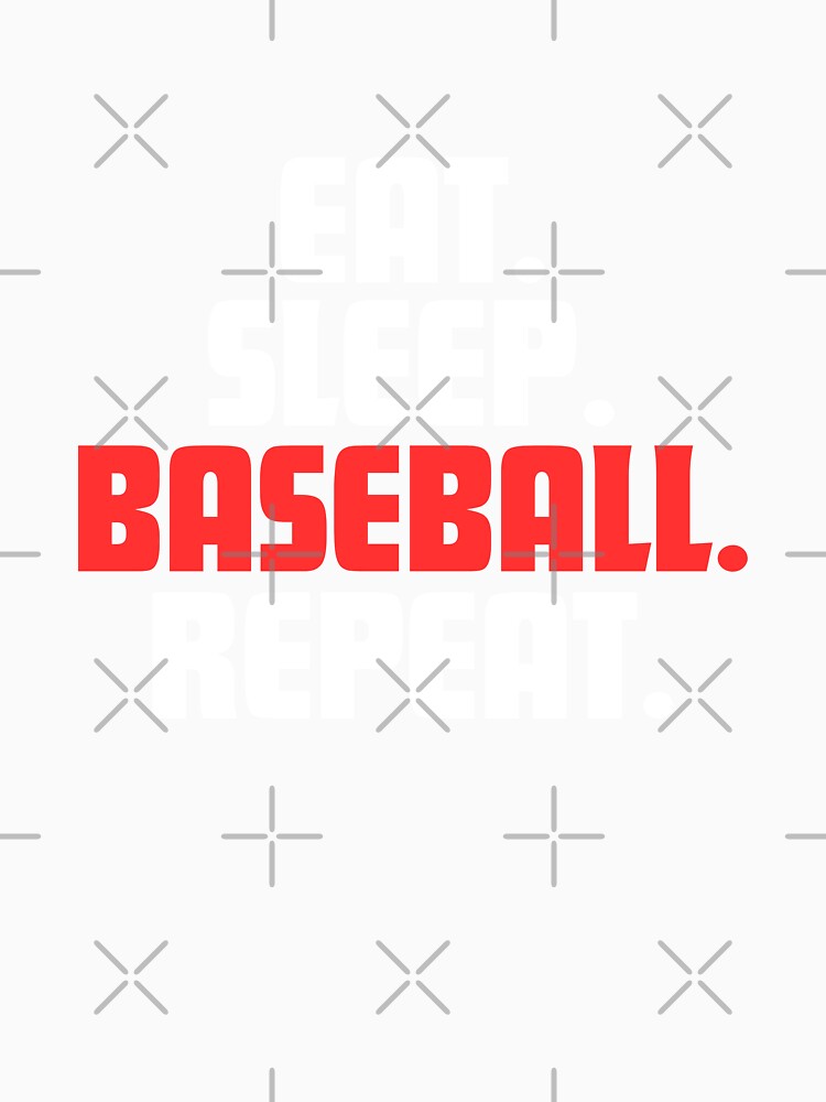 Eat, Sleep. Baseball. Repeat. by danielliamgill