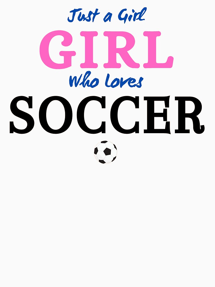 Just a GIRL who loves SOCCER by tshirtfever
