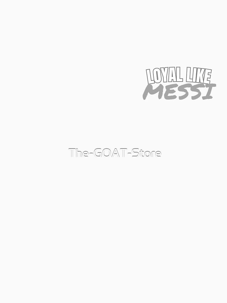 Loyal Like Messi soccer futbol art gift by The-GOAT-Store
