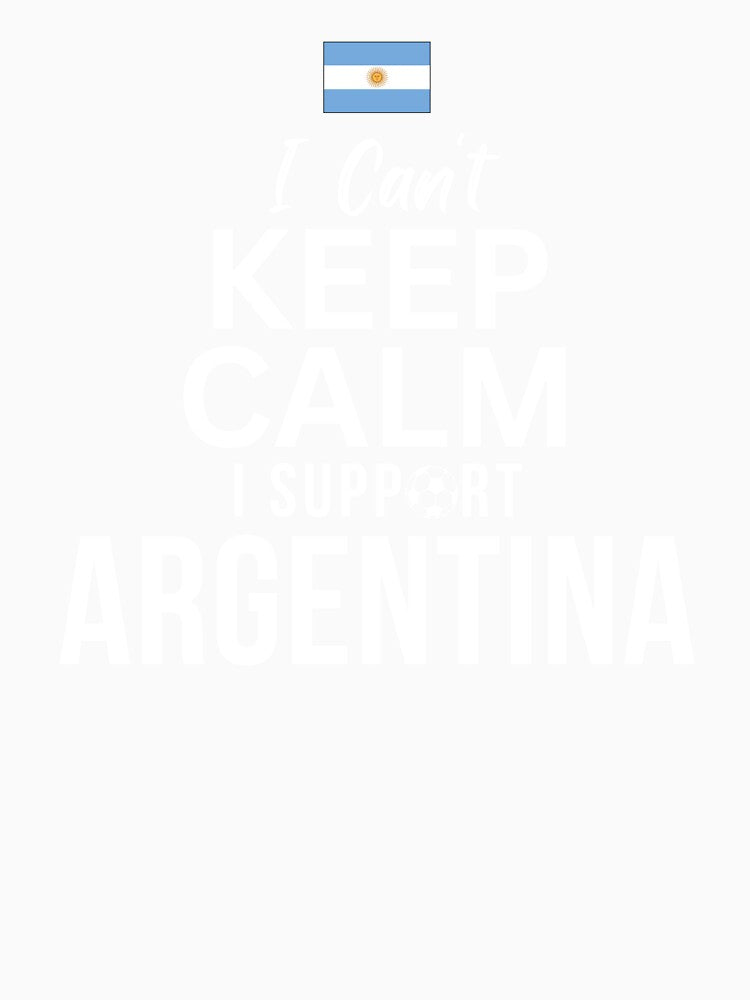 I Can't Keep Calm I Support Argentina by Mhayra