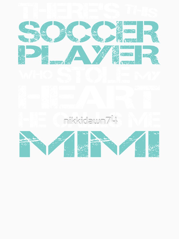 Theres Soccer Player Stole My Heart He Calls Me Mimi product by nikkidawn74