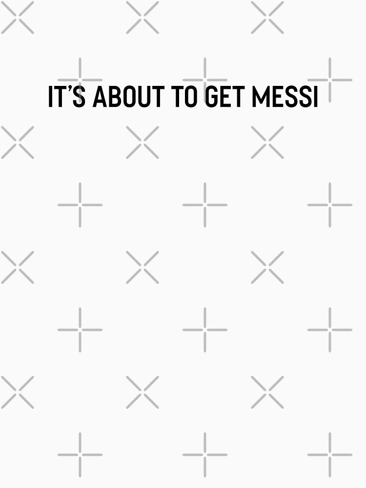 its about to get messi by mavagraphics