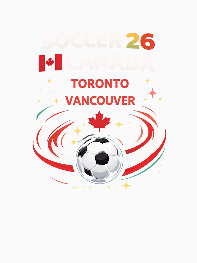 Soccer 26 Canada Host Cities – Toronto Vancouver Soccer Fan Shirt by MK-Charlie