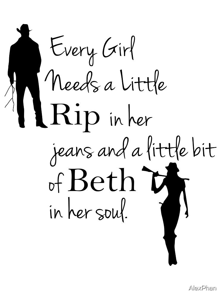 Every Girl Needs A Little Rip In Her Jeans And A Little Bit Of Beth In Her Soul by AlexPhan
