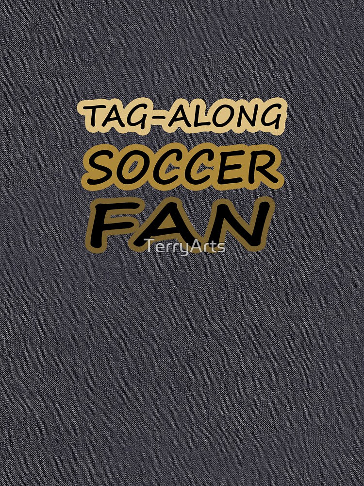 Tag-Along Soccer Fan - Just for the Excitement of Soccer - Warm Tones by Beachy