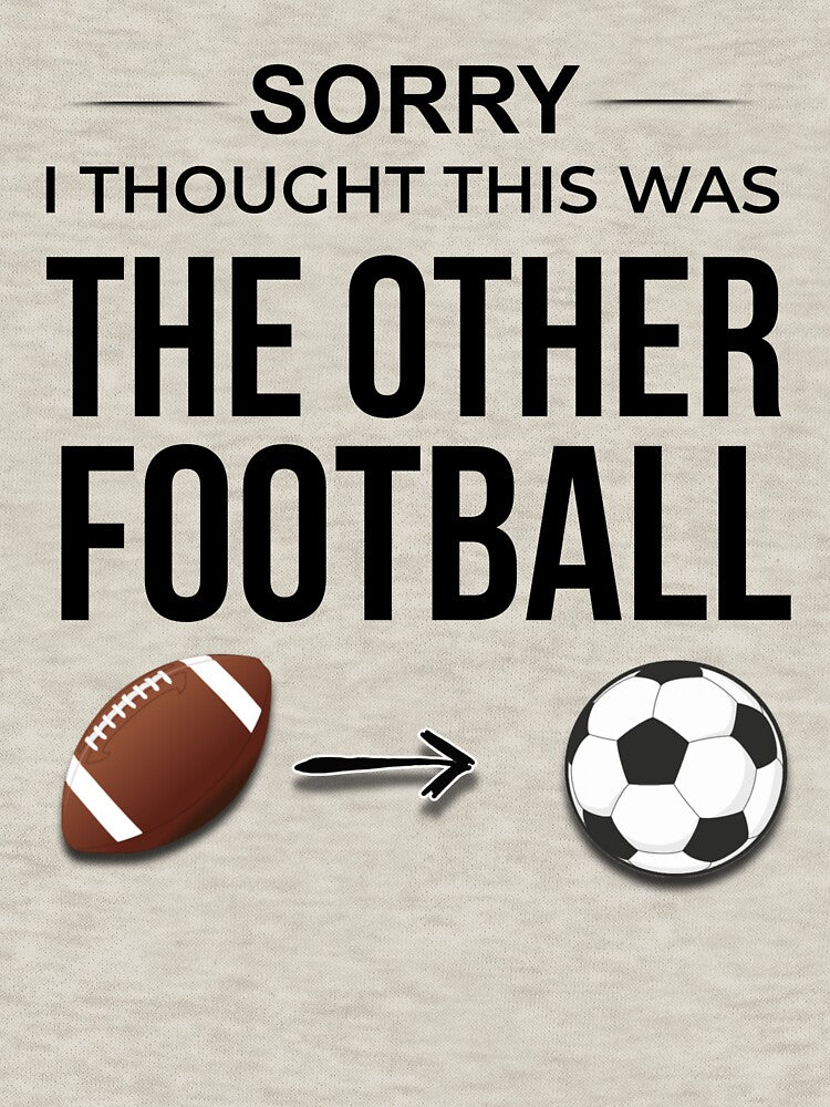 Sorry I Thought This Was The Other Football Funny Soccer — Soccer World Cup 2026 USA Fan Gift by rebel-souly