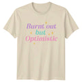 Burnt Out But Optimistic Womens T-Shirt Aesthetic Lifestyle Birthday Gift