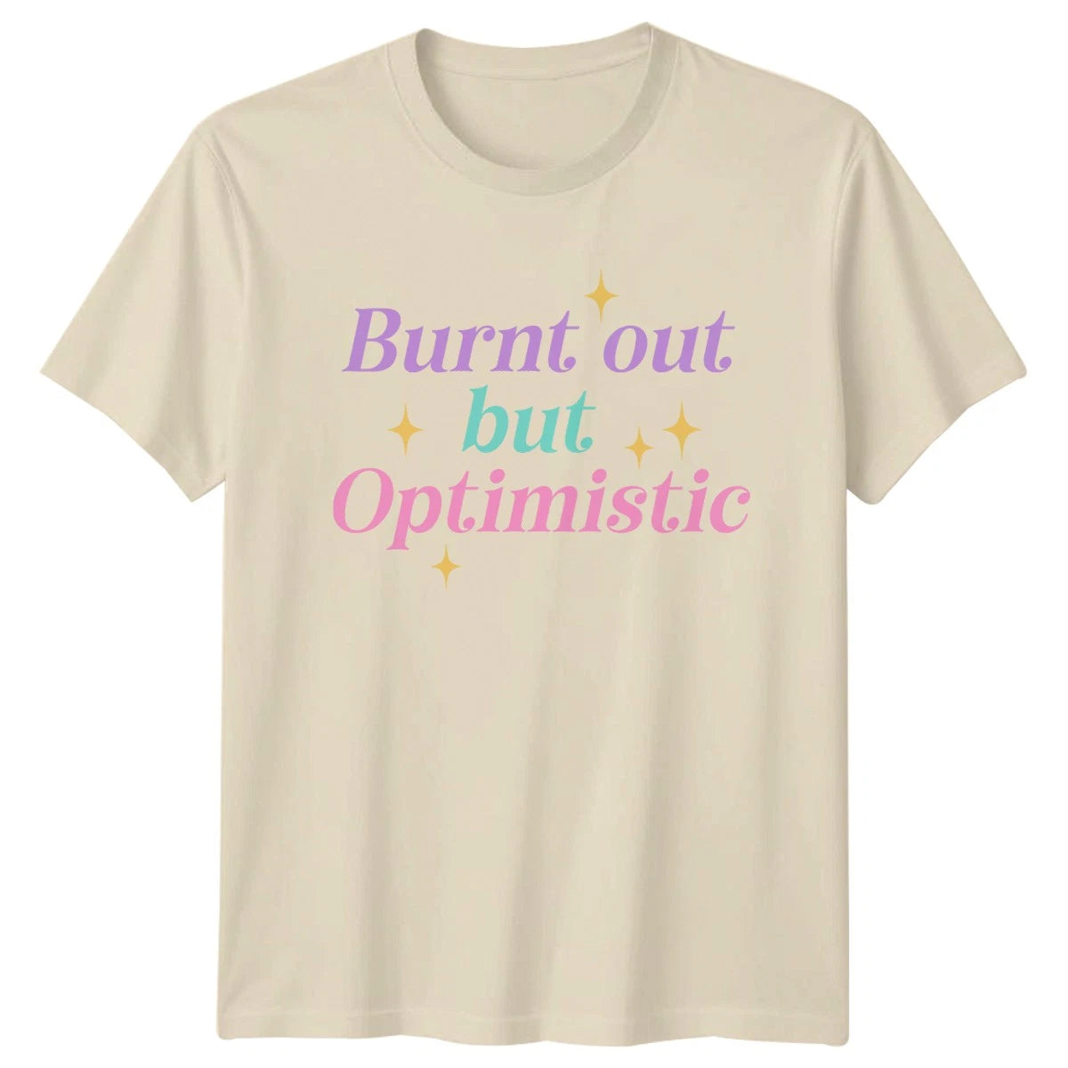 Burnt Out But Optimistic Womens T-Shirt Aesthetic Lifestyle Birthday Gift