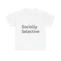 Socially Selective Shirt Funny Casual Graphic Tee Joke Gift