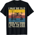 I May Be Old But I Got To See All The Cool Bands Grandpa Men Gift Unisex T-Shirt