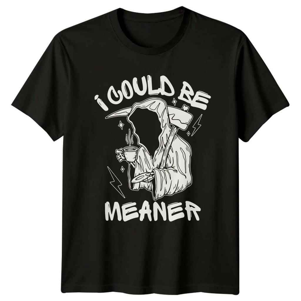 I Could Be Meaner T-Shirt Grim Reaper Coffee Birthday Gift For Him And Her