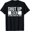 Shut Up Mike No More From You Today Funny Mike Name T-Shirt