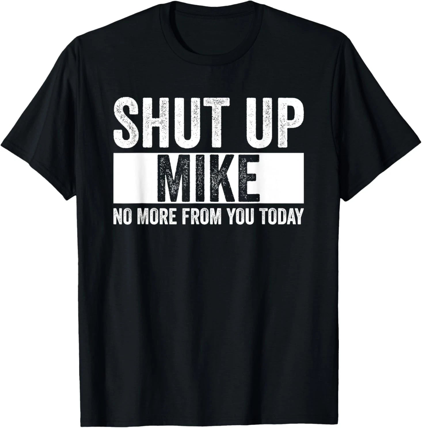 Shut Up Mike No More From You Today Funny Mike Name T-Shirt