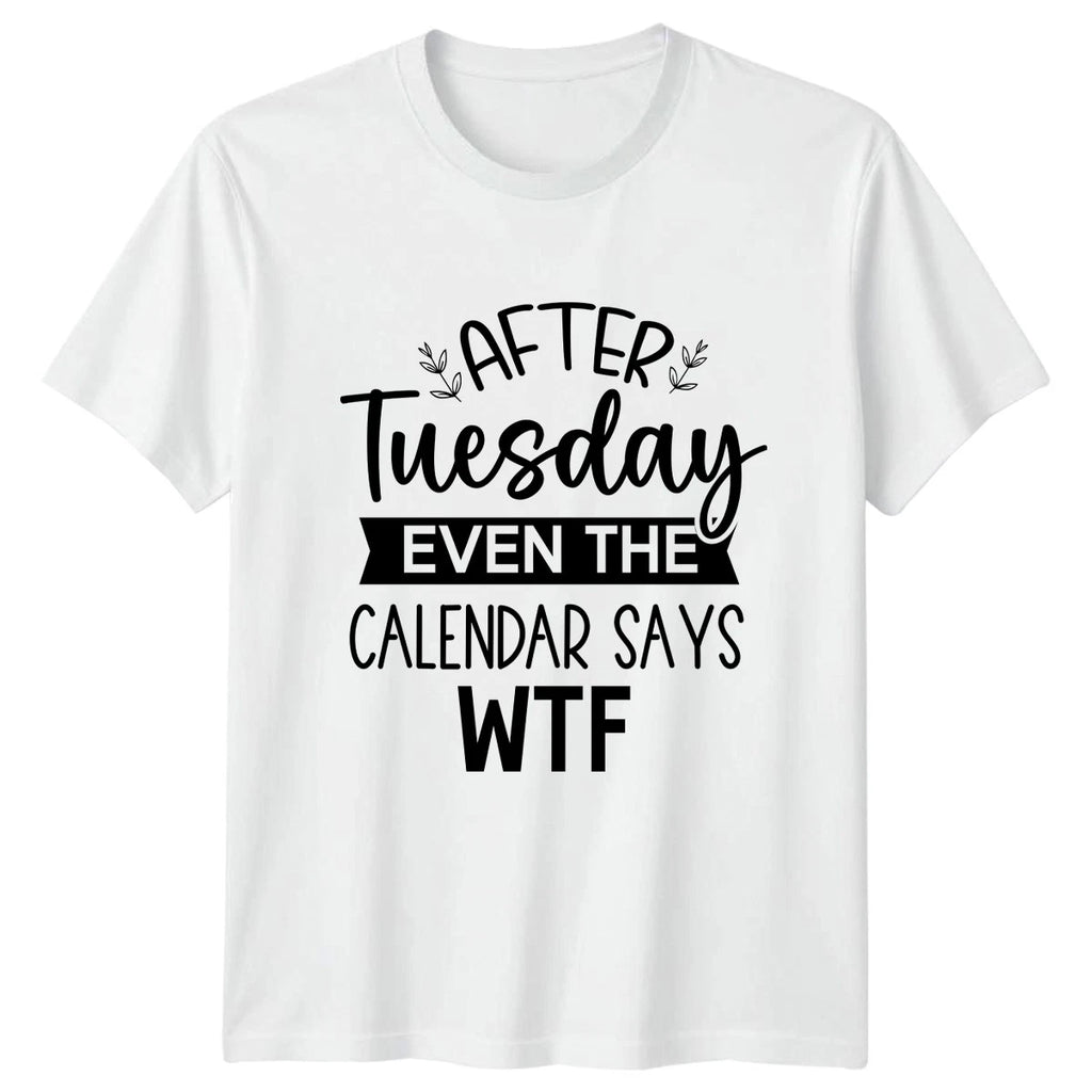 After Tuesday Even The Calendar T-Shirt Office Humor Gift For Him And Her