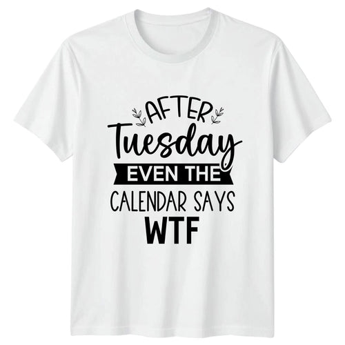 After Tuesday Even The Calendar T-Shirt Office Humor Gift For Him And Her