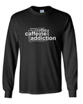 Long Sleeve Caffeine Addiction Shirt Funny Coffee Lover Drinking Cafe Tee Gift