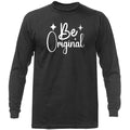 Be Original Inspirational  Motivational Positive Quote Long Sleeve Shirt