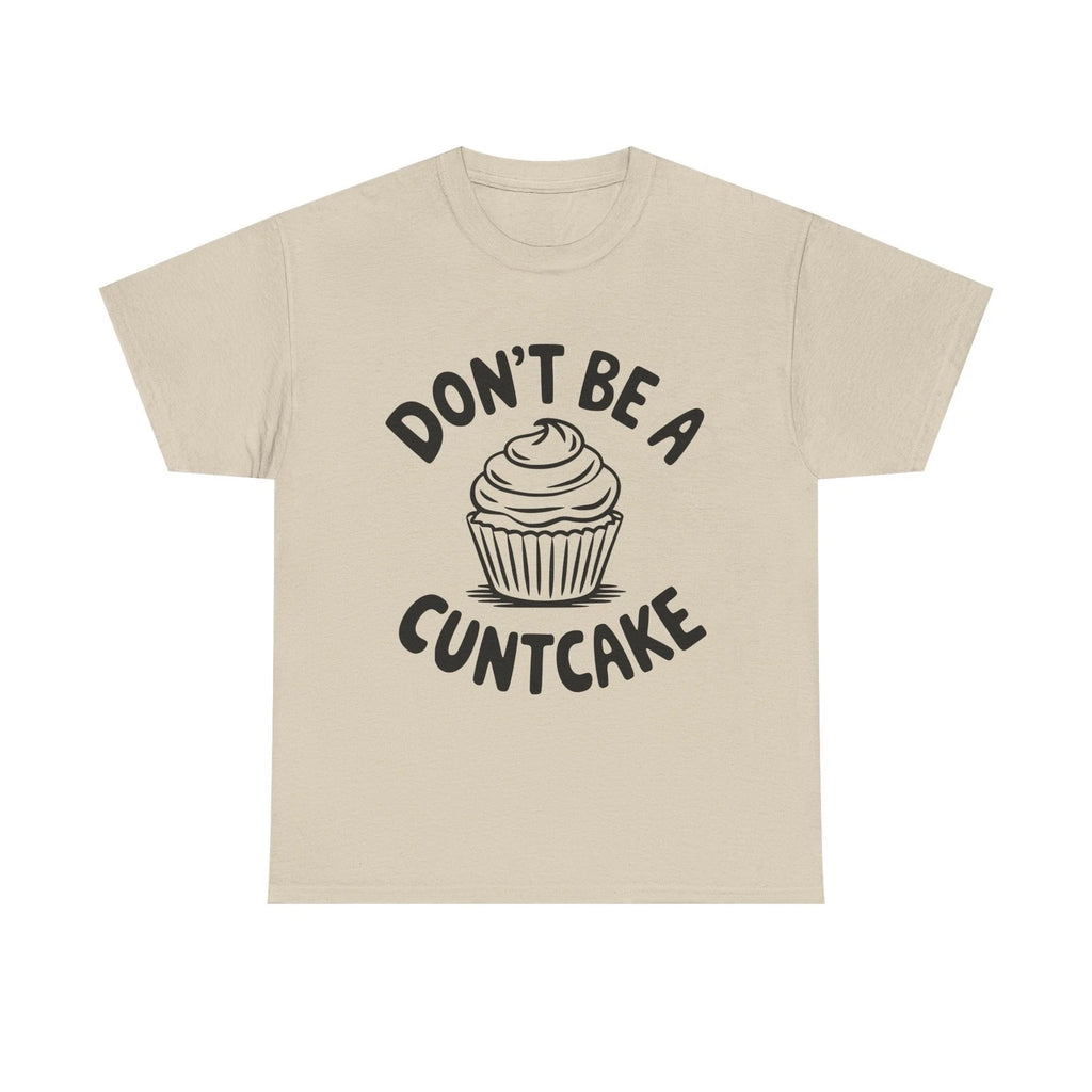 Graphic Tee - Don't Be a Cuntcake - Cupcake Sarcastic Adult Funny T-Shirt