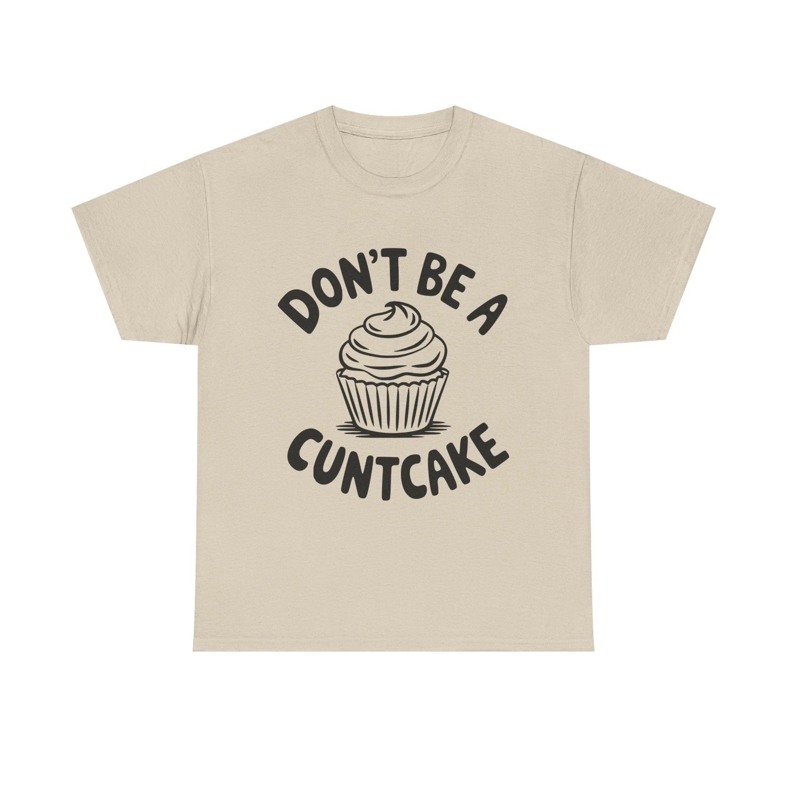 Graphic Tee - Don't Be a Cuntcake - Cupcake Sarcastic Adult Funny T-Shirt
