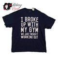 NWT I broke up with Gym We just weren't working out Funny T-shirt Black Size XXL