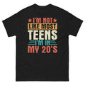 I’m Not Like Most Teens I’m in My 20’s Sarcastic Novelty Men's Classic Tee