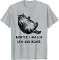 Mother, I Am But Skin and Bones Cat Mom Cat Lover T-Shirt, Sweatshirt, Hoodie