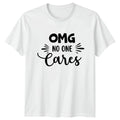 Omg No One Cares T-Shirt Funny Sayings Sarcastic Quotes Birthday Gift For Him