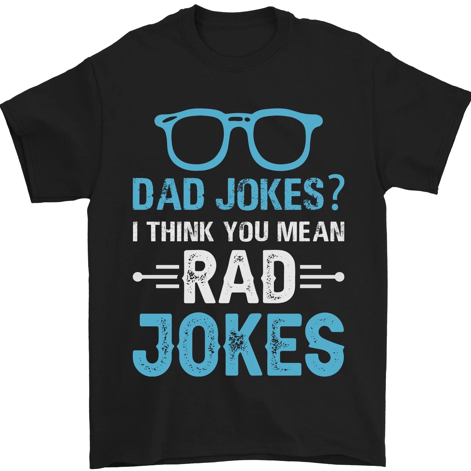Dad Jokes? I Think You Mean Rad Jokes Mens T-Shirt 100% Cotton
