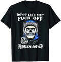 Don't Like Me? Fvck Off Problem Solved Funny Gift T Shirt