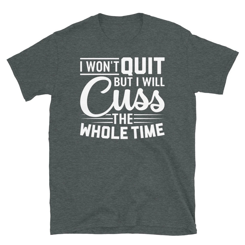 I Won’t Quit but I Will Cuss the Whole Time Short-Sleeve Unisex T-Shirt
