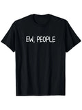 Funny Ew People T-shirt. Joke Sarcastic for Family T-Shirt