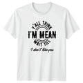Yall Think Im Mean Wait T-Shirt Sassy Quotes Sarcasm Gift For Him And Her