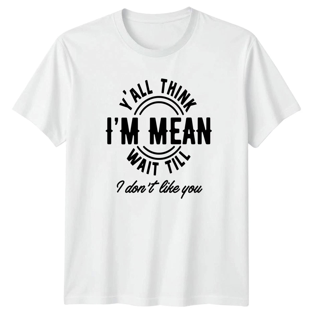 Yall Think Im Mean Wait T-Shirt Sassy Quotes Sarcasm Gift For Him And Her