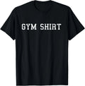 Shirt That Says Gym T Shirt Funny Workout Shirts Men Women Gift Unisex T-Shirt
