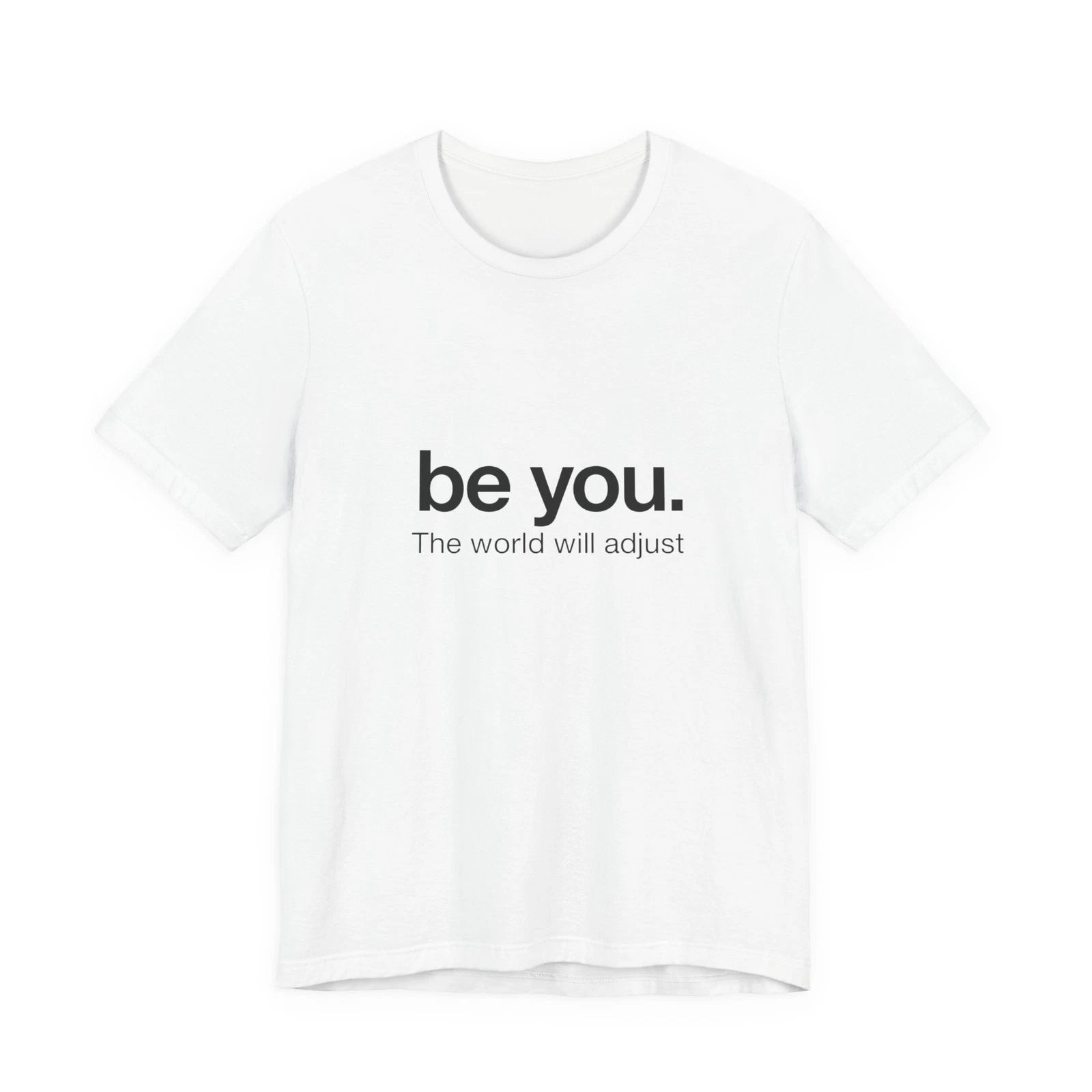 be you. The world will adjust tee | Inspirational Typography T-Shirt