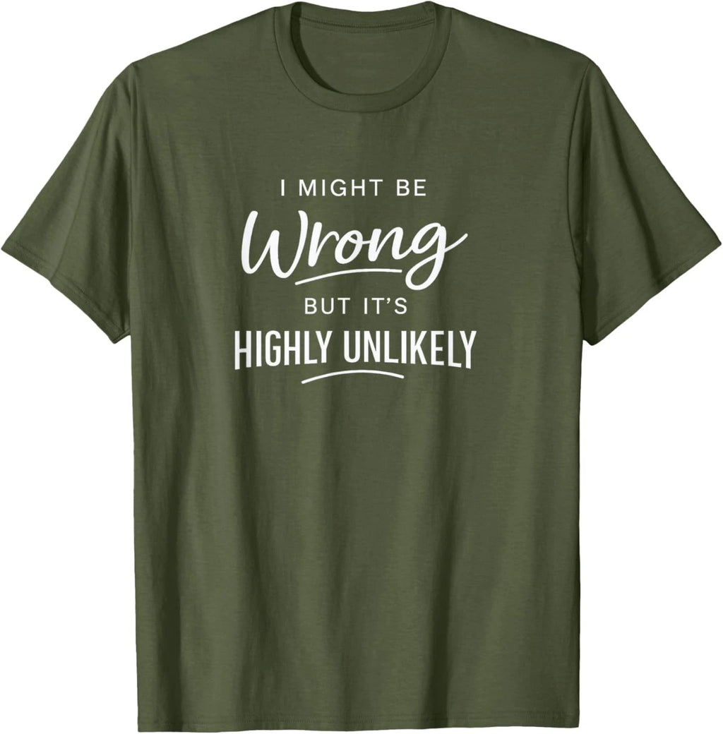 Sarcastic I Might Be Wrong But It's Highly Unlikely Funny T-Shirt