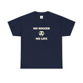 No Soccer No Life tee | Funny sports T-shirt