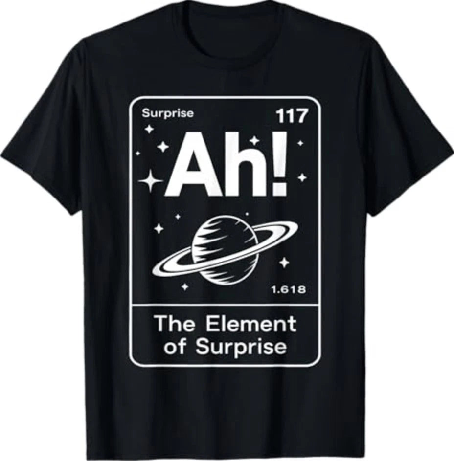 Ah The Element of Surprise Funny Saying Meme Men Women T-Shirt S-3XL