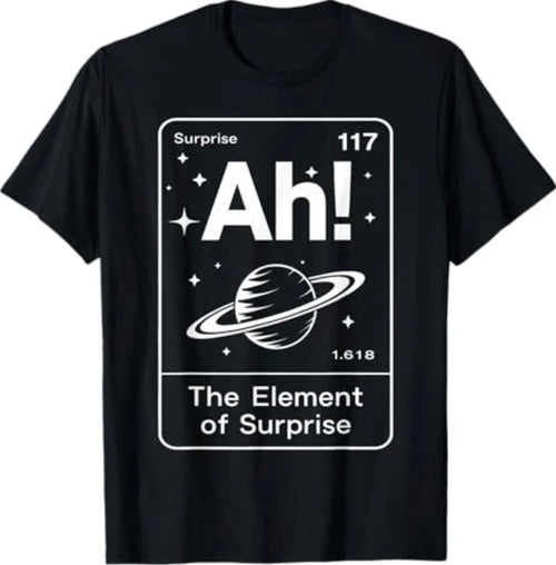 Ah The Element of Surprise Funny Saying Meme Men Women T-Shirt S-3XL