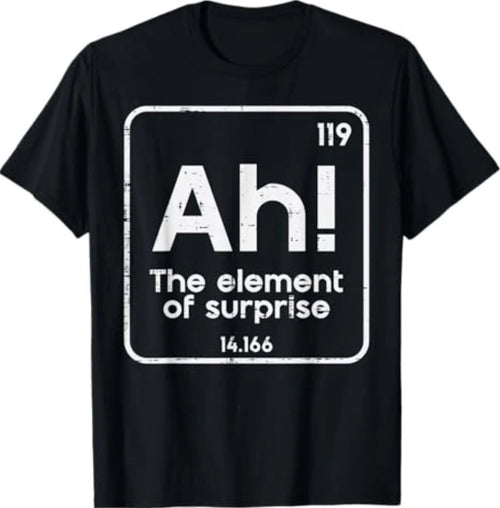 Ah The Element of Surprise Funny Saying Meme Men Women T-Shirt
