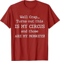 Crap, Turns Out This is My Circus and Those are My Monkeys T-Shirt