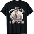 Hang In There It Gets Worse Shirt Funny Sarcastic Retro 1950s Graphic Black Tee