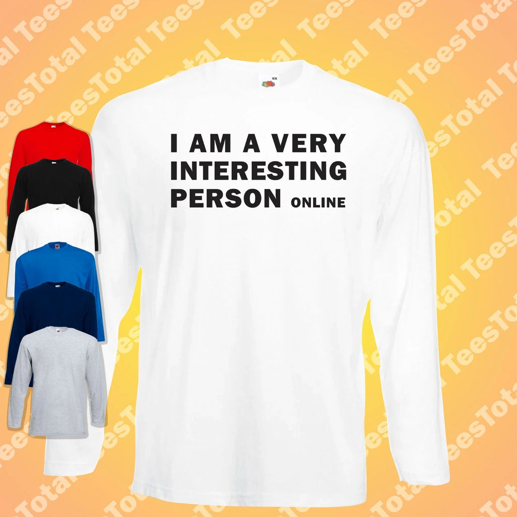 I Am A Very Interesting Person Online Long Sleeve T-Shirt | Funny | Introvert