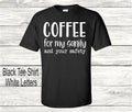 Coffee For My Sanity and Your Safety Large T-Shirt Coffee Shirt Funny T-shirt