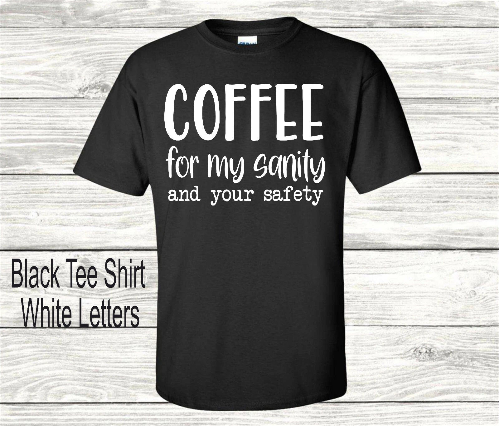 Coffee For My Sanity and Your Safety Large T-Shirt Coffee Shirt Funny T-shirt